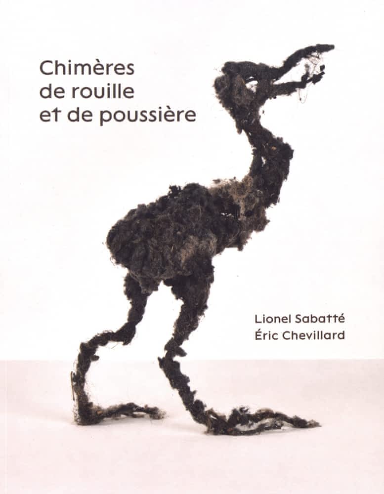 Chimères de rouille et de poussière, Lionel Sabatté & Eric Chevillard, éd. Couleurs contemporaines, 2020